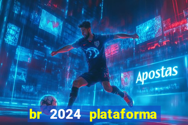 br 2024 plataforma de jogos